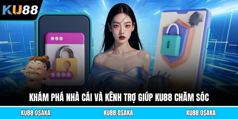 Khám phá nhà cái và kênh trợ giúp KU88 chăm sóc